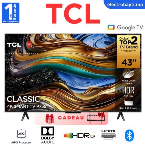 TCL 43&Prime; Google TV – 4K, UHD, HDR10, Dolby Audio, HDMI, 120mHZ – P755 4K
 Fiche Technique et Prix au Maroc