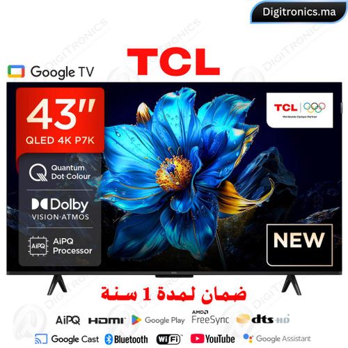 TCL 43 QLED 4K UHD Télévision Intelligente Google, Dolby Vision HDR10+, Mince & Corps Uni, 43P7K
 Fiche Technique et Prix au Maroc
