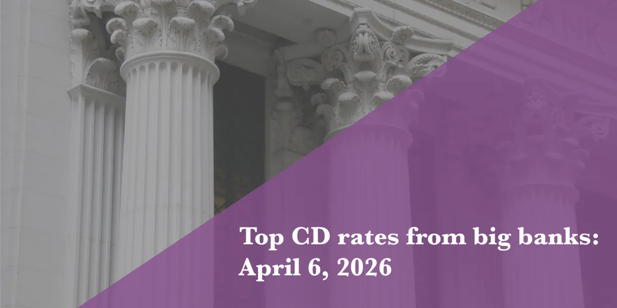 Top CD rates from major banks April 6, 2026: Chase CDs, Bank of America CDs, Citibank CDs, and more