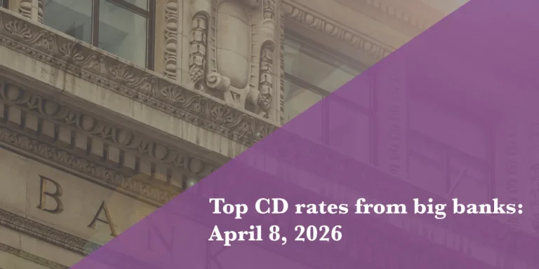Top CD rates from major banks April 8, 2026: Chase CDs, Bank of America CDs, Citibank CDs, and more