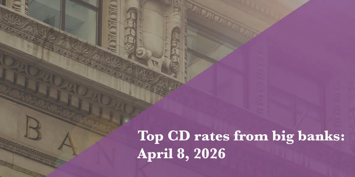 Top CD rates from major banks April 8, 2026: Chase CDs, Bank of America CDs, Citibank CDs, and more