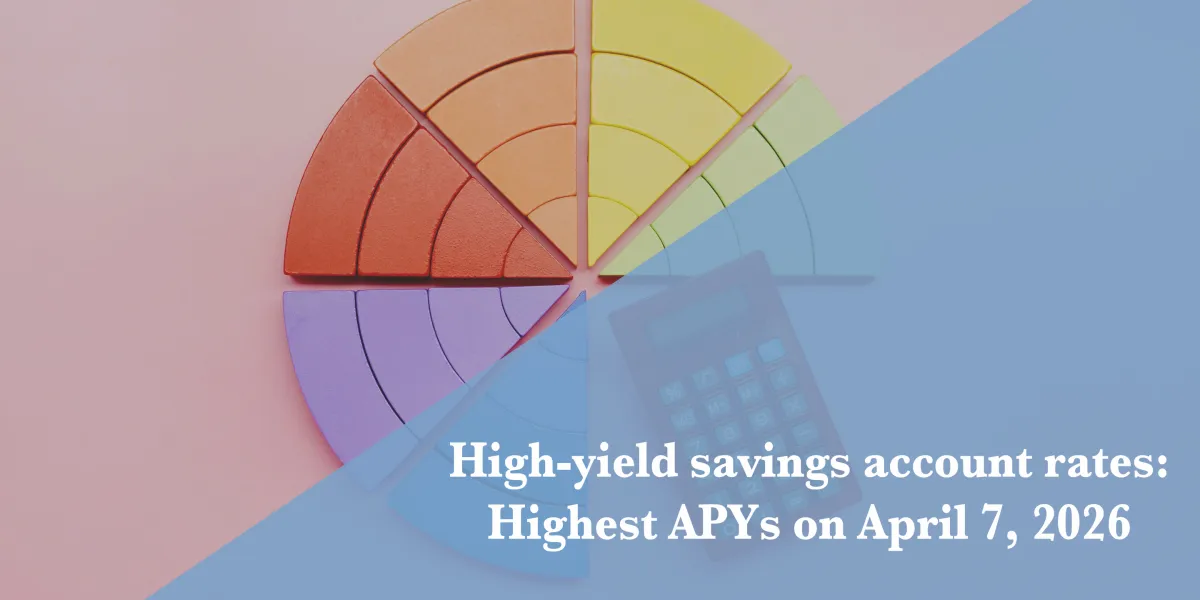 Top high-yield savings rates April 7, 2026: Up to 5.00% APY